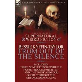 Bessie Kyffin-Taylor: The Collected Supernatural and Weird Fiction of Bessie Kyffin-Taylor-From Out the Silence-Three Novelettes 'Outside Ho