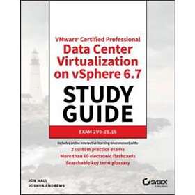 J Hall: VMware (R) Certified Professional-Data Center Virtualization on vSphere 6,7 Exam 2V0-21,19 Study Guide