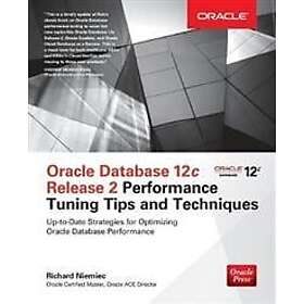 Richard Niemiec: Oracle Database 12c Release 2 Performance Tuning Tips & Techniques