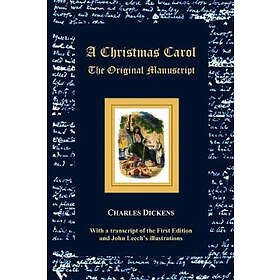 Charles Dickens: A Christmas Carol The Original Manuscript with Illustrations