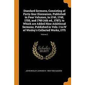 John Wesley, Edward H Sugden: Standard Sermons, Consisting of Forty-four Discourses, Published in Four Volumes, 1746, 1748, 1750, and 1760 (