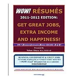 Nelson Abaya: WOW! RESUMES 2011-2012 Edition: Get Great Jobs, Extra Income and Happiness!: 100+ Wondrous Outstanding Winning RESUMES: W O W!