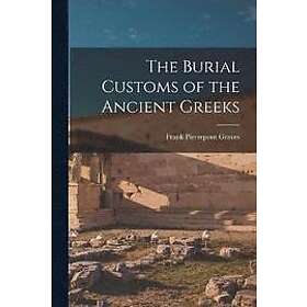 Frank Pierrepont Graves: The Burial Customs of the Ancient Greeks