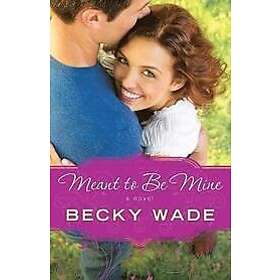 Becky Wade: Meant to Be Mine