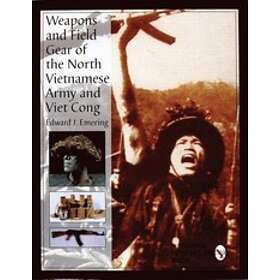 Edward J Emering: Weapons and Field Gear of the North Vietnamese Army Viet Cong