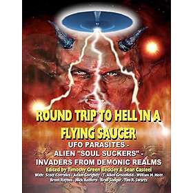 Sean Casteel, Scott Corralles, Adam Gorightly: Round Trip To Hell In A Flying Saucer: UFO Parasites Alien Soul Suckers Invaders From Demonic