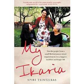 Spiri Tsintziras: My Ikaria: How the people from a small Mediterranean island inspired meto live happier, healthier and longer life