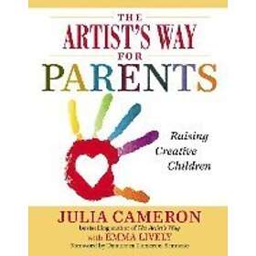 Julia Cameron, Emma Lively: The Artist's Way for Parents: Raising Creative Children