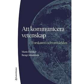 Marie Demker, Bengt Johansson: Att kommunicera vetenskap forskaren och omvärlden