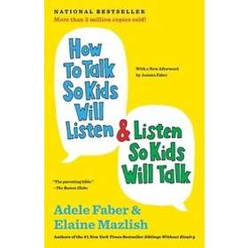 Adele Faber, Elaine Mazlish: How to Talk So Kids Will Listen &