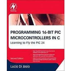 Lucio Di Jasio: Programming 16-Bit PIC Microcontrollers in C: Learning to Fly the 24