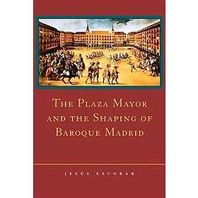 Jess Escobar: The Plaza Mayor and the Shaping of Baroque Madrid