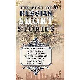 Fyodor Dostoevsky, Leo Tolstoy, Anton Chekhov: The Best Of Russian Short Stories