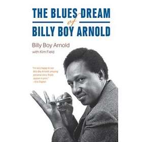 Billy Boy Arnold, Kim Field: The Blues Dream of Billy Boy Arnold