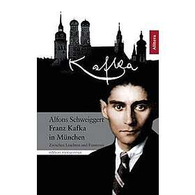 Alfons Schweiggert: Franz Kafka in Munchen