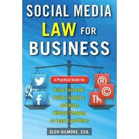 Glen Gilmore: Social Media Law for Business: A Practical Guide Using Facebook, T