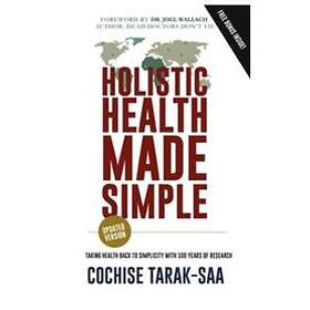 Cochise Tarak-Saa: Holistic Health Made Simple: A Beginner's Guide To Better and Healthy Living
