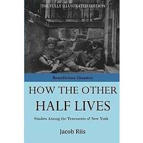 Jacob Riis: How The Other Half Lives