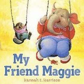 Hannah E Harrison: My Friend Maggie