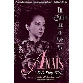 Noel Riley Fitch: Anais: The Erotic Life of Anais Nin