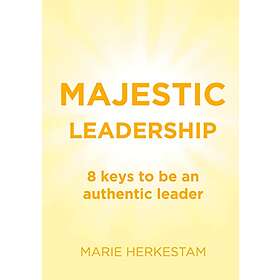 Marie Herkestam: Majestic Leadership 8 keys to be an authentic leader