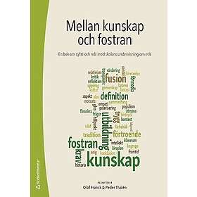 Olof Franck, Peder Thalén, Sara Irisdotter Aldenmyr, Fredrik Alvén, Karin K Flensner: Mellan kunskap och fostran En bok om syfte mål med sko
