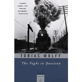 Tobias Wolff: The Night in Question: Stories