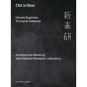 Hiroshi Sugimoto, Tomoyuki Sakakida: Old is New: Architectural Works by New Mate