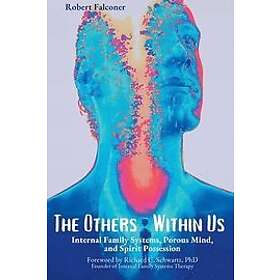 Robert Falconer: The Others Within Us: Internal Family Systems, Porous Mind, and Spirit Possession