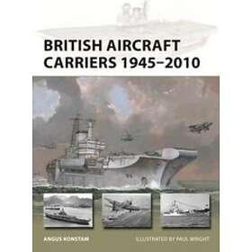 Angus Konstam: British Aircraft Carriers 1945-2010