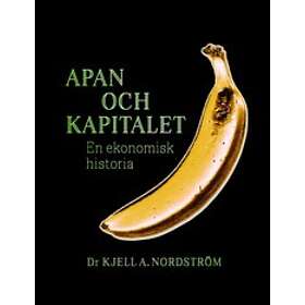 Kjell A Nordström: Apan och kapitalet en ekonomisk historia