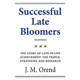 J M Orend: Successful Late Bloomers, Second Edition: The Story of Late-in-life achievement People, Strategies And Research