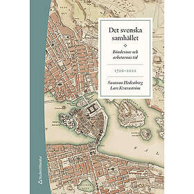 Det svenska samhället 1720-2022 : Böndernas och arbetarnas tid