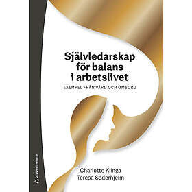 Självledarskap för balans i arbetslivet : Exempel från vård och omsorg