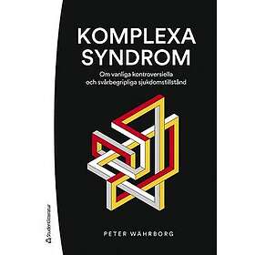 Komplexa syndrom : Om vanliga kontroversiella och svårbegripliga sjukdomstillstånd