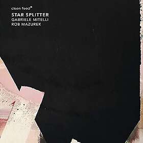 Gabriele Mitelli & Rob Mazurek Star Splitter CD