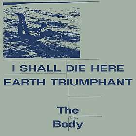 The Body I Shall Die Here / Earth Triumphant LP