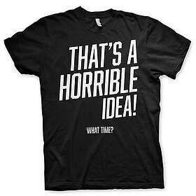 That's A Horrible Idea, What Time? T-Shirt (Herr)
