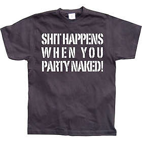 Shit happens when you party naked! T-Shirt (Herr)