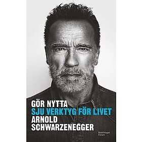Arnold Schwarzenegger: Gör nytta Sju verktyg för livet