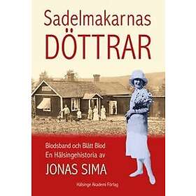 : Sadelmakarnas döttrar: Blodsband och Blått Blod En Hälsingehistoria