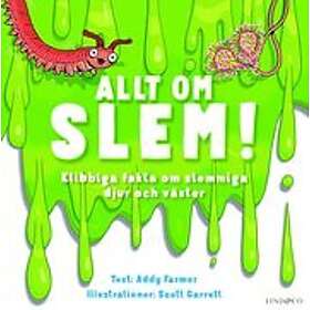 Addy Farmer: Allt om slem! klibbiga fakta slemmiga djur och växter