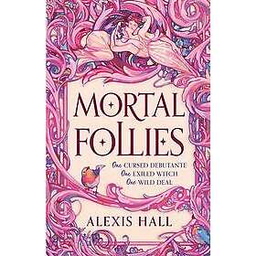 Alexis Hall: Mortal Follies