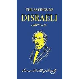 Benjamin Disraeli, Robert Blake: The Sayings of Benjamin Disraeli