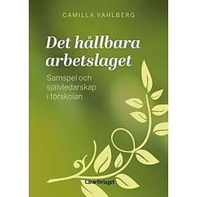 Camilla Vahlberg: Det hållbara arbetslaget samspel och självledarskap i förskolan