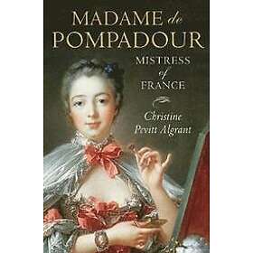 Christine Pevitt Algrant: Madame de Pompadour