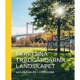 Elisabeth Klingberg: Parkerna trädgårdarna landskapet 400 gröna år i Göteborg