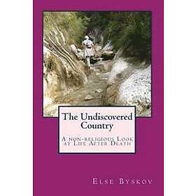 Else Byskov: The Undiscovered Country: A non-religious Look at Life After Death