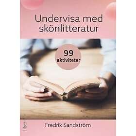 Fredrik Sandström: Undervisa med skönlitteratur 99 aktiviteter