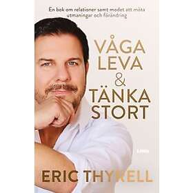 Eric Thyrell: Våga leva & tänka stort